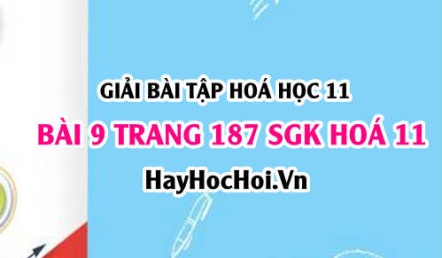 Giải bài 9 trang 187 SGK Hoá 11: Tính chất vật lý, hoá học của Ancol, điều chế, ứng dụng